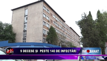 9 decese și peste 140 de infectări