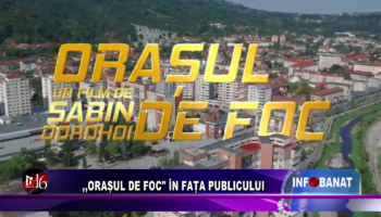 ,,ORAȘUL DE FOC” ÎN FAȚA PUBLICULUI