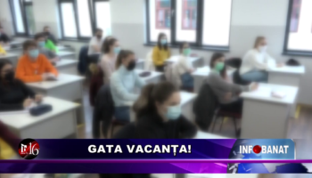 Gata vacanța!