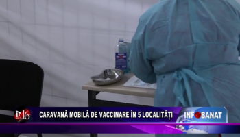 Caravană mobilă de vaccinare în 5 localități