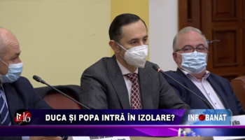 Duca și Popa intră în izolare?