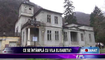 CE SE ÎNTÂMPLĂ CU VILA ELISABETA?