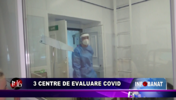 3 centre de evaluare covid