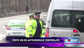 Peste 900 de autovehicule controlate