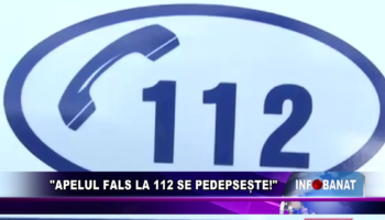 „Apelul fals la 112 se pedepsește!”