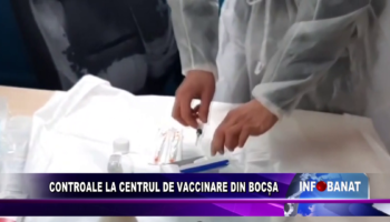 Controale la centrul de vaccinare din Bocșa