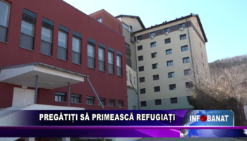 Pregătiți să primească refugiați