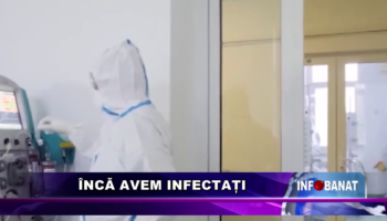 Încă avem infectați