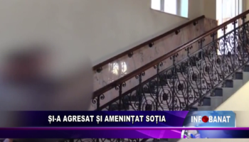 Și-a agresat și amenințat soția