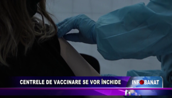 Centrele de vaccinare se vor închide