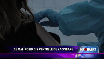 Se mai închid din centrele de vaccinare