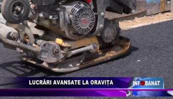 Lucrări avansate la Oravița