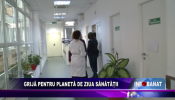 Grijă pentru planetă de Ziua Sănătății