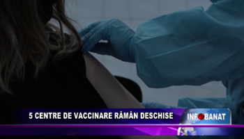 5 centre de vaccinare rămân deschise