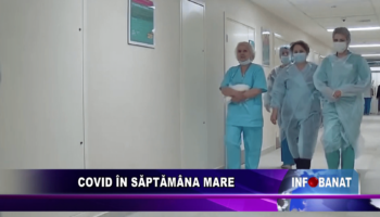 Covid în Săptămâna Mare