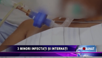 3 minori infectați și internați