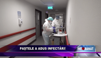 Paștele a adus infectări!