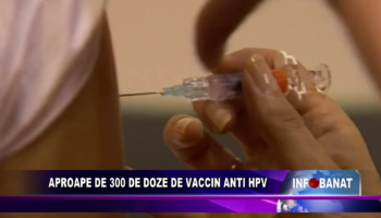 Aproape 300 de doze de vaccin anti HPV