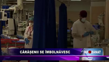 Cărășenii se îmbolnăvesc