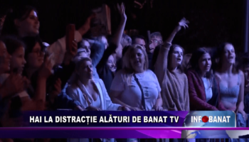 Hai la distracție alături de Banat TV