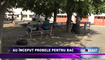 Au început probele pentru bac