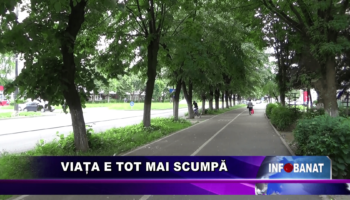 Viața e tot mai scumpă