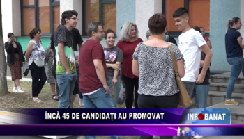 Încă 45 de candidați au promovat