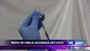Medicii de familie vaccinează anti covid
