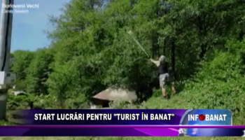 Start lucrări pentru „Turist în Banat”