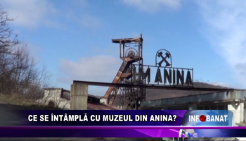 Ce se întâmplă cu muzeul din Anina?