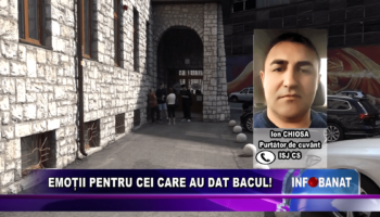 EMOȚII PENTRU CEI CARE AU DAT BACUL!