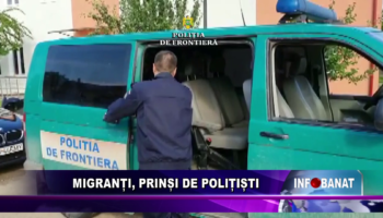 MIGRANȚI, PRINȘI DE POLIȚIȘTI