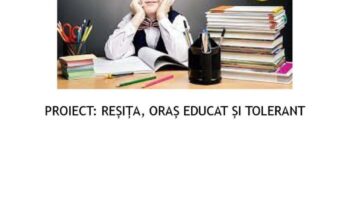 PROIECT „REȘIȚA, ORAȘ EDUCAT ȘI TOLERANT”