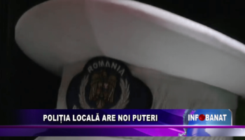 Poliția locală are noi puteri