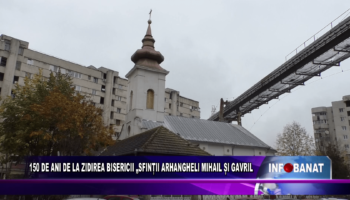 150 de ani de la zidirea bisericii Sfinții Arhangheli Mihail și Gavril