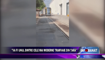 „Va fi unul dintre cele mai moderne tramvaie din țară”