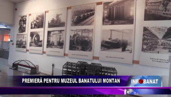 Premieră pentru Muzeul Banatului Montan