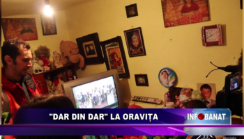 „Dar din Dar” la Oravița