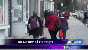 Nu au timp să fie triști