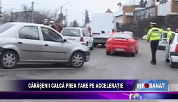 Cărășenii calcă prea tare pe accelerație