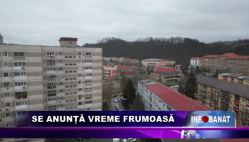 Se anunță vreme frumoasă