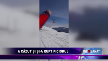 A căzut și și-a rupt piciorul