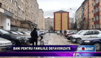 Bani pentru familiile defavorizate