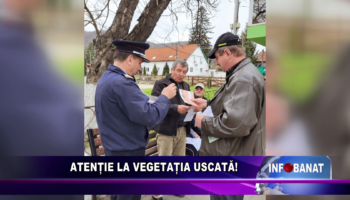 Atenție la vegetația uscată!