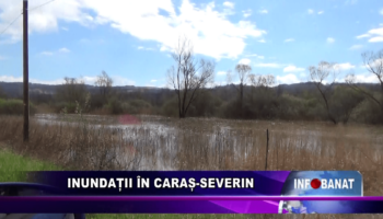 Inundații în Caraș-Severin