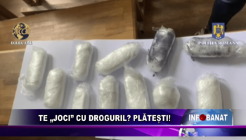 Te „joci” cu drogurile? Plătești!