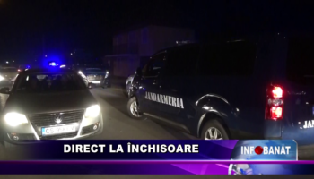 Direct la închisoare