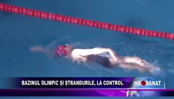 Bazinul olimpic și ștrandurile, la control