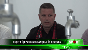 Reșița îți pune speranțele în Stoican