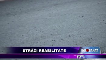 Străzi reabilitate